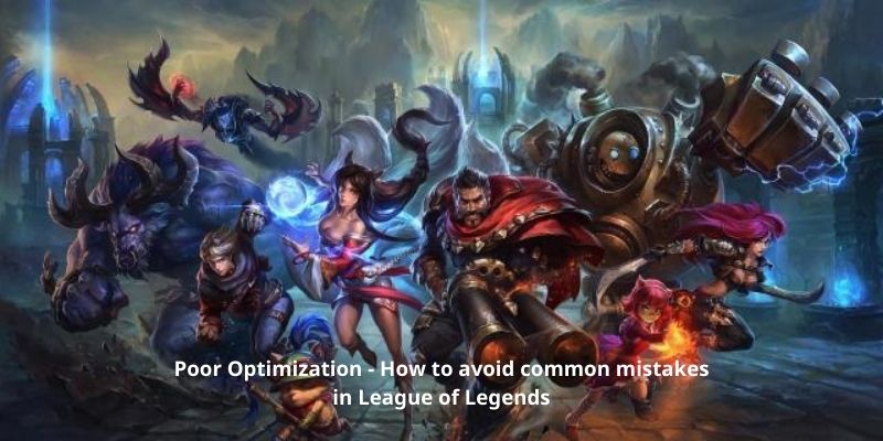 Poor Optimization - How to avoid common mistakes in League of Legends